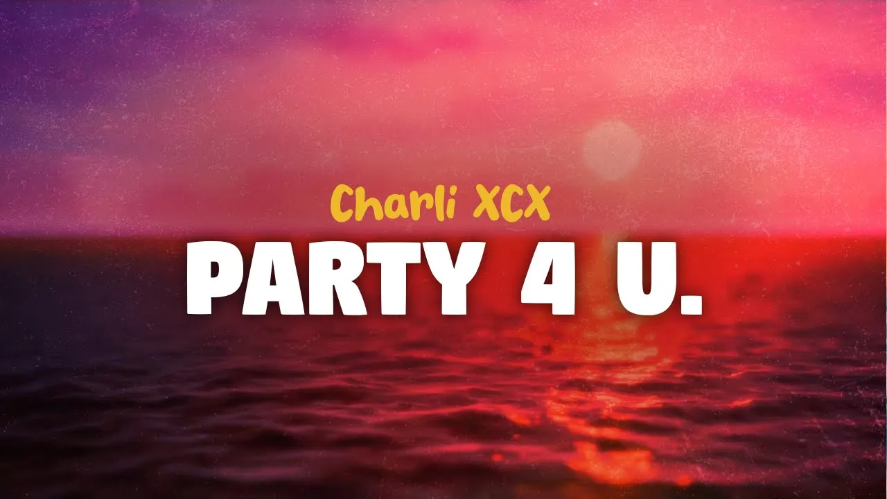 Charli XCX - Party 4 U (lyrics) Charli XCX - Party 4 U (lyrics)
