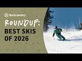 The Best Skis Of 2026 With On-Snow Testing Gearhead Roundup