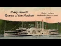 HRMM Lecture: Mary Powell - Queen of the Hudson - 2021-11-17