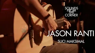 Download Jason Ranti - Suci Maksimal | Sounds From The Corner Live #29 MP3