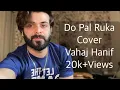 Lagu Do Pal Ruka Khwaabon ka karwan | Cover By Vahaj Hanif