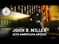 John R Miller s Acid Americana Arcade Songwriting Nashville the Unknown CONTRARY WESTERN