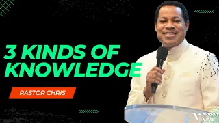 3 kinds of knowledge pastor chris oyakhilome