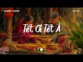 Lagu Nhạc Tết Bính Ngọ 2026 - Tết Ơi Tết À - Nhạc Xuân 2026 Chill Nghe Là Muốn Về Nhà Ăn Tết