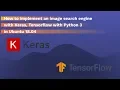 How to implement an image search engine using Keras Tensorflow with Python 3 in Ubuntu 18 04