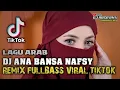 Download Lagu ANA BANSA NAFSY [ LAGU ARAB ] VERSI REMIX FULLBASS VIRAL TIKTOK 2022