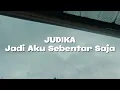 Judika - Jadi Aku Sebentar Saja (Lirik)