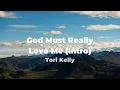 Tori Kelly - God Must Really Love Me (Intro) (Lyrics)