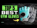 Top 5 Workout Gloves You Must Try in 2026 Best Gym Gloves Review