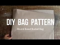 DIY Your Own Bag Pattern for Round Based Bucket Bag