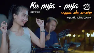 Download KU PUJA - PUJA REGGAE VERSION BY MEGA ARISKA X AFANDI GERANIUM MP3