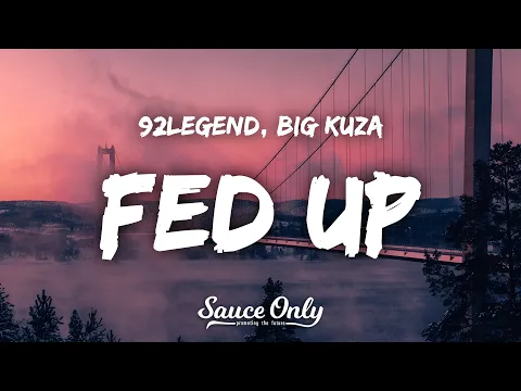Download MP3 92Legend, Big Kuza - Fed Up (Lyrics) fed up mantra