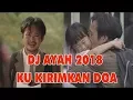 DJ AYAH KU KIRIMKAN DOA UNTUK MU // GALAU SE GALAU GALAU NYA 2018