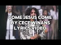 COME JESUS COME by Cece winans //(LYRICS VIDEO)