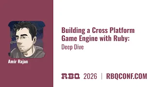 RBQ 2026 - Building a Cross Platform Game Engine with Ruby Deep Dive