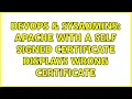 DevOps SysAdmins Apache with a self signed certificate displays wrong certificate