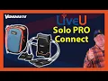 Stream from Anywhere with LiveU Solo Pro Connect Kits Unlimited Data and Bonding