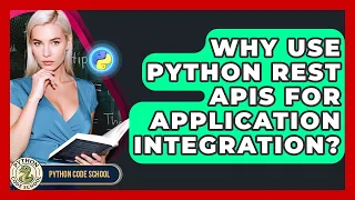 Why Use Python REST APIs For Application Integration - Python Code School