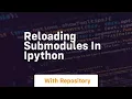 reloading submodules in ipython