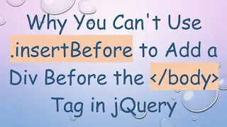 Why You Can t Use insertBefore to Add a Div Before the body Tag in jQuery