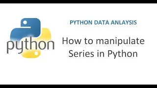 Python Pandas Tutorial 7 How to Manipulate Series in Python Working with Data Frame Series