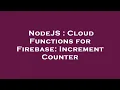 NodeJS Cloud Functions for Firebase Increment Counter