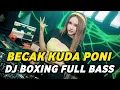 Download Lagu DJ BOXING BECAK KUDA PONI | DJ JUNGLE DUTCH PALING TINGGI FULL BASS TERBARU 2025