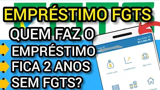 EMPRÉSTIMO FGTS - Quem Faz O Empréstimo Fica 2 Anos Sem Sacar O FGTS?