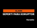 Download Lagu SLANK - SEPERTI PARA KORUPTOR // Karaoke