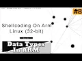 Shellcoding On ARM 32-bit LINUX 8 Data Types in ARM Assembly 32-bit