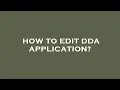 How to edit dda application