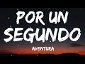 Aventura - Por Un Segundo (Letra)