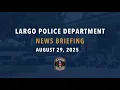 Largo Police News Briefing August 29 2025