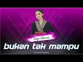 Download Lagu BUKAN TAK MAMPU - TASYA ROSMALA - OM ADELLA - (KARAOKE VERSION)