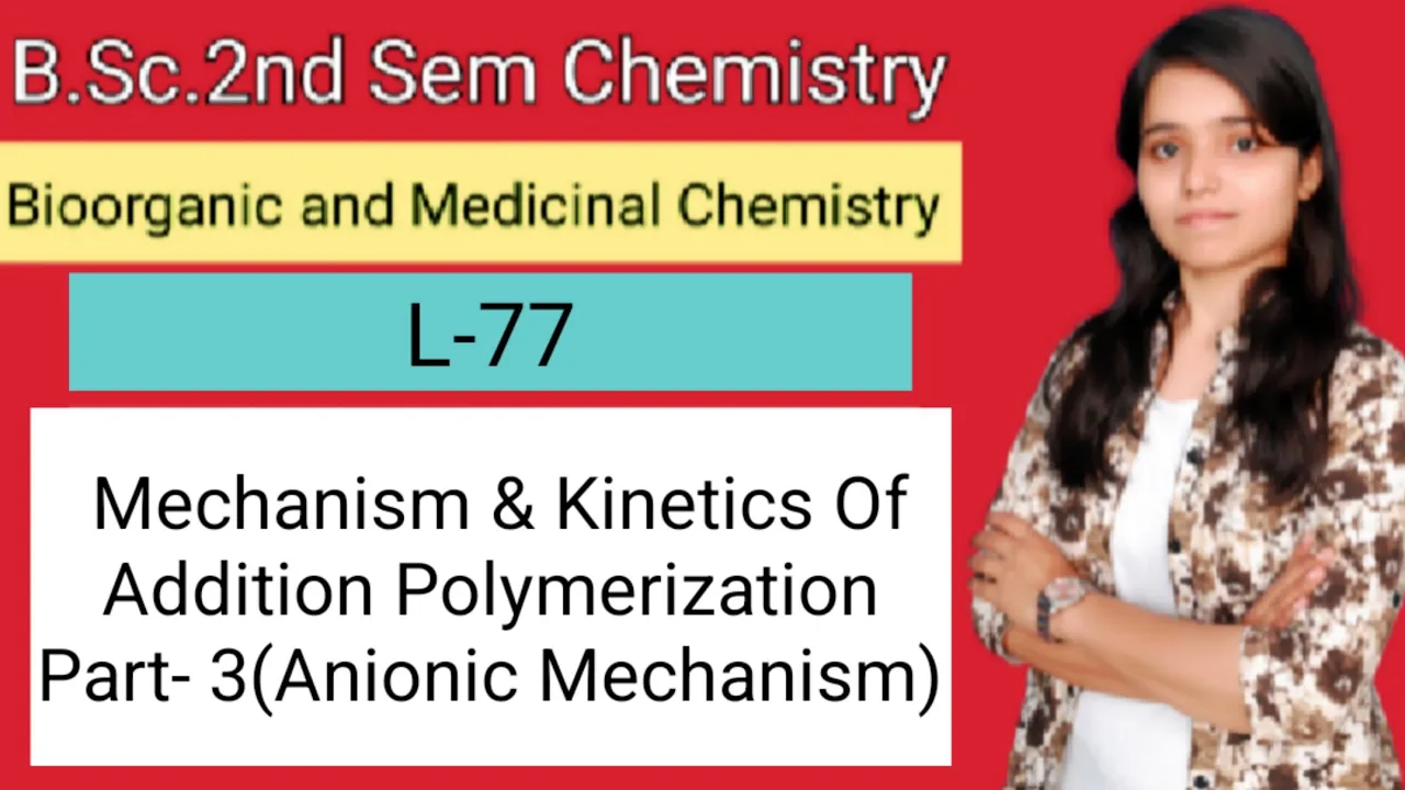 B.Sc.2nd Sem chemistry Mechanism & Kinetics Of Addition Polymerization  Part- 3(Anionic Mechanism)