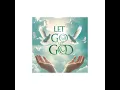 Let Go Let God