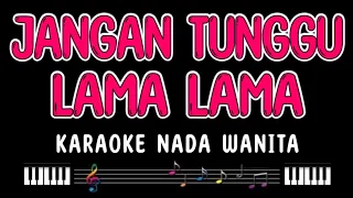jangan tunggu lama lama karaoke nada wanita cici faramida 