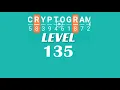 Cryptogram Level 135 Answers Go Answer