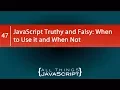 JavaScript Truthy and Falsy When to Use it and When Not
