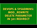 DevOps SysAdmins Mod - rewrite delete parameter in 301 Redirect 2 Solutions