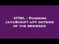 HTML Running JavaScript app outside of the browser