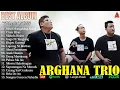 Lagu Arghana Trio Full Album Terbaru 2025 ~ Terpopuler Saat Ini Playlist Terbaik Enak Didengar