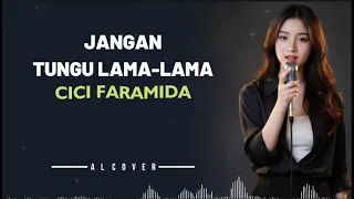 jangan tungu lama lama cici faramida by al cover