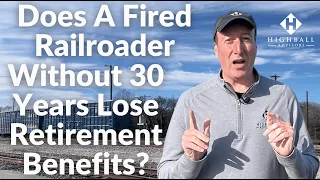 Does a Fired Railroader Without 30 Years Lose Retirement Benefits