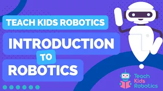 An Introduction To Robotics By Teach Kids Robotics Full Lesson