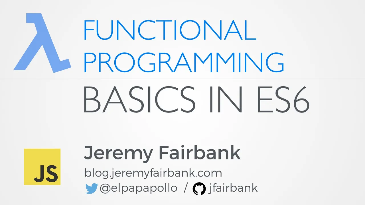 Scenic City Summit 2016: Jeremy Fairbank - Functional Programming Basics in ES6 (JavaScript)