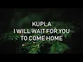 Kupla - I will wait for you to come home