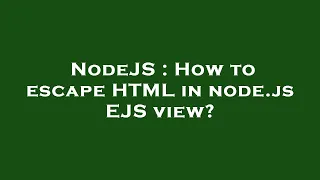 NodeJS How to escape HTML in node js EJS view