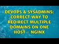 DevOps SysAdmins Correct way to redirect multiple domains on one host - NGINX 2 Solutions