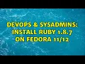 DevOps SysAdmins Install Ruby 1 8 7 on Fedora 2 Solutions
